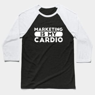Marketing is my Cardio Joke Baseball T-Shirt